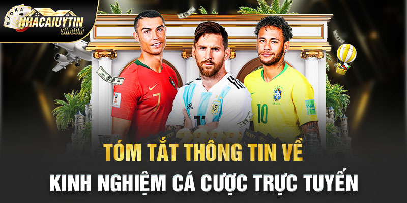  Tóm tắt thông tin về kinh nghiệm cá cược trực tuyến