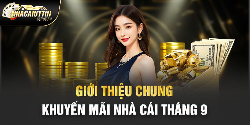 Giới thiệu chung khuyến mãi nhà cái tháng 9