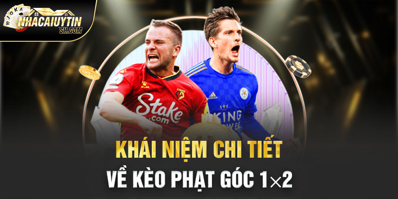 Khái niệm chi tiết về kèo phạt góc 1×2