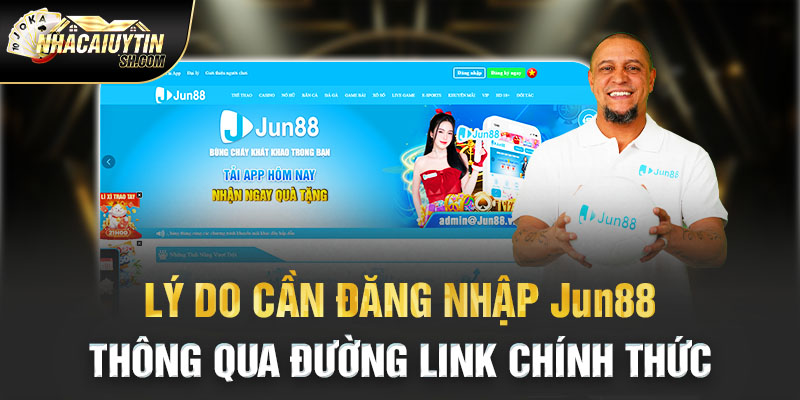 Lý do cần đăng nhập Jun88 thông qua đường link chính thức