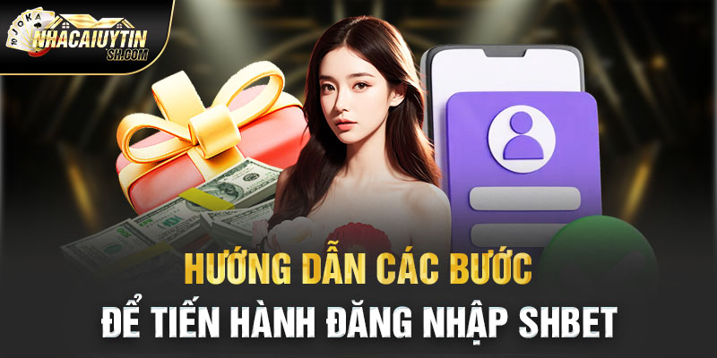 Hướng dẫn các bước để tiến hành đăng nhập Shbet