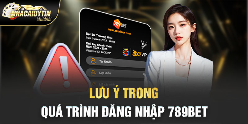 Lưu ý trong quá trình đăng nhập 789BET