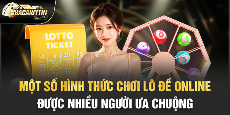 Một số hình thức chơi lô đề online được nhiều người ưa chuộng