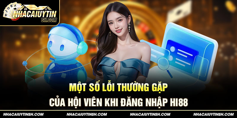 Một số lỗi thường gặp của hội viên khi đăng nhập HI88