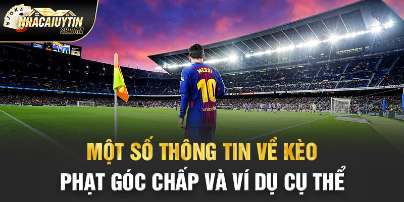 Một số thông tin về kèo phạt góc chấp và ví dụ cụ thể