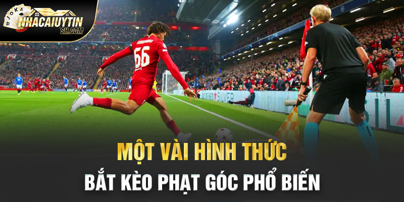 Một vài hình thức bắt kèo phạt góc phổ biến