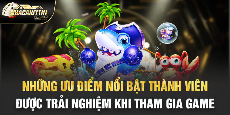 Những ưu điểm nổi bật thành viên được trải nghiệm khi tham gia game