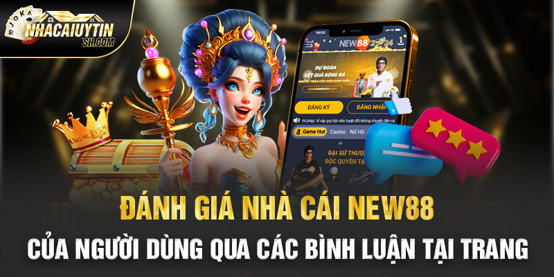 Đánh giá nhà cái new88 của người dùng qua các bình luận tại trang