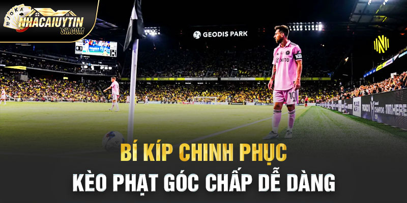 Bí kíp chinh phục kèo phạt góc chấp dễ dàng