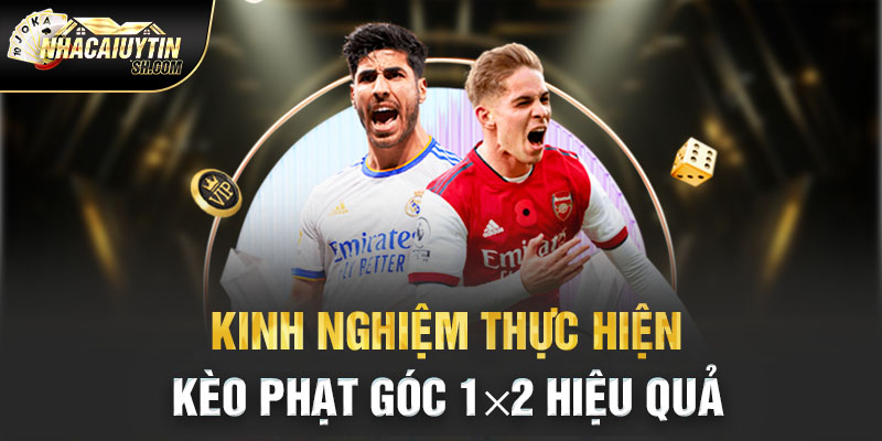 Kinh nghiệm thực hiện kèo phạt góc 1x2 hiệu quả