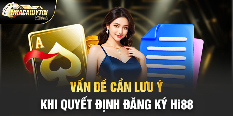 Vấn đề cần lưu ý khi quyết định đăng ký Hi88