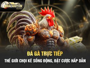 Đá Gà Trực Tiếp – Thế Giới Chọi Kê Sống Động, Đặt Cược Hấp Dẫn