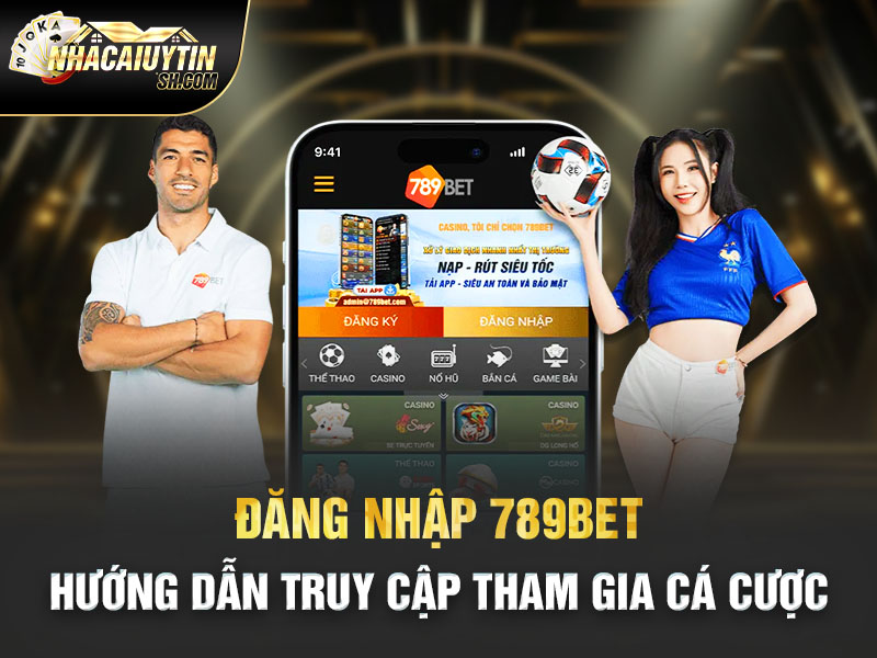 Đăng Nhập 789BET – Hướng Dẫn Truy Cập Tham Gia Cá Cược