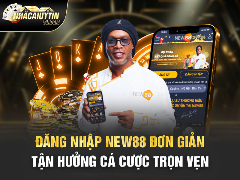 Đăng Nhập New88 Đơn Giản Tận Hưởng Cá Cược Trọn Vẹn