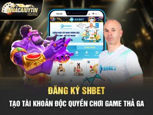 Đăng Ký SHBET – Tạo Tài Khoản Độc Quyền Chơi Game Thả Ga