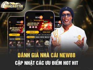 Đánh Giá Nhà Cái New88 – Cập Nhật Các Ưu Điểm Hot Hit