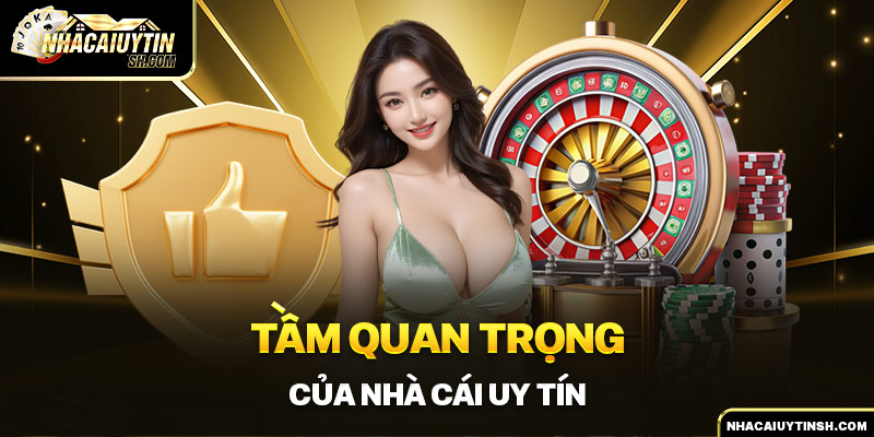 Tầm quan trọng của nhà cái uy tín