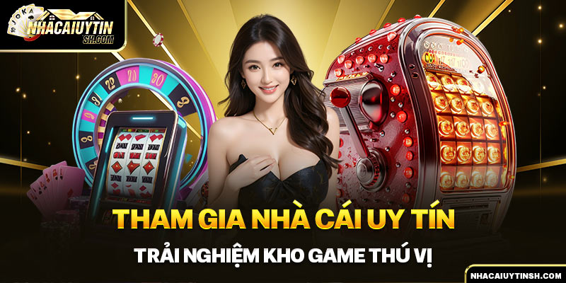 Tham gia nhà cái uy tín trải nghiệm kho game thú vị