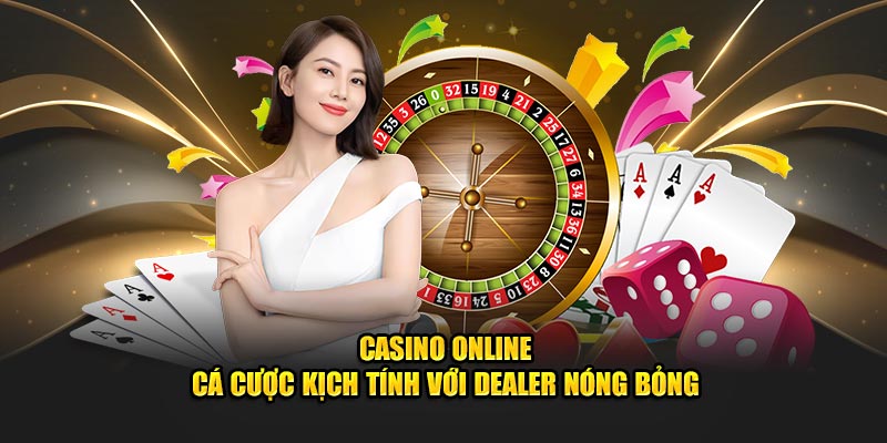 Casino online - Cá cược kịch tính với dealer nóng bỏng