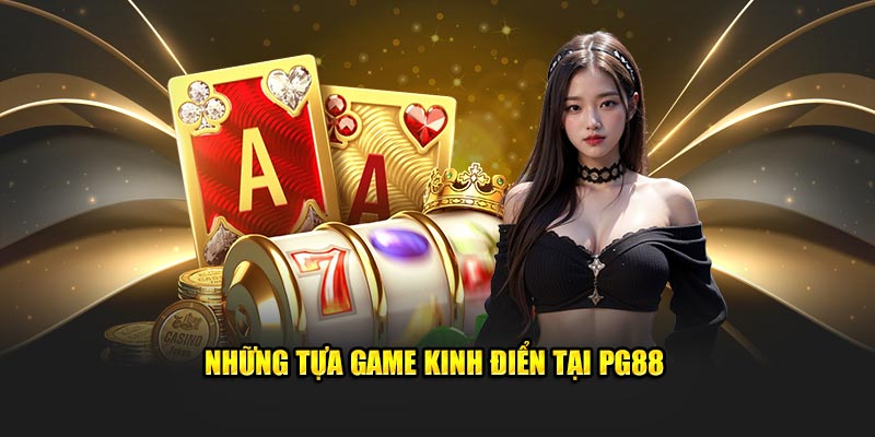 Những tựa game kinh điển tại PG88