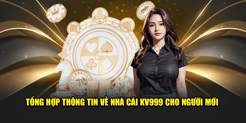 Tổng hợp thông tin về nhà cái KV999 cho người mới